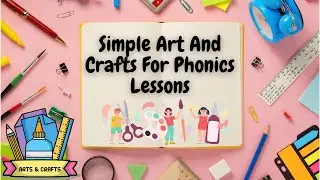 Simple Art and Craft Activities To Do With Phonics Lessons