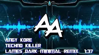 AnGy KoRe - Techno Killer (Lames Dark Minimal Remix)