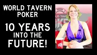 World Tavern Poker OPEN: 10 Years in the Future!