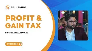 Profit and Gain Tax | Skill Forum | Shivam Agrawal