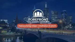 Forefront Tech Leaders Community Networking Mixer | Melbourne 2025 Highlights