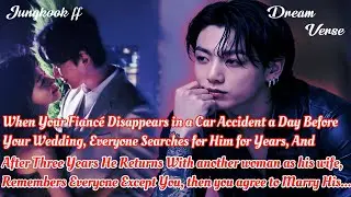 JUNGKOOK FF/ When Your Fianc&eacute; Disappears in a Car Accident a Day Before Your Wedding, Everyone ...