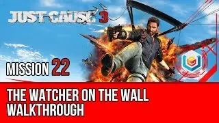 Just Cause 3 - Walkthrough Mission 22: The Watcher on the Wall (Let&rsquo;s Play Gameplay)