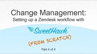 Setting up a Zendesk Change Management workflow from scratch (Part 4 of 4)