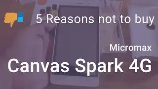 5 Reasons Not to Buy Micromax Canvas Spark 4G