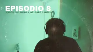 Sesiones Sannin Ep8: Anser Parasito_(Prod. by: Arigato Sannin)