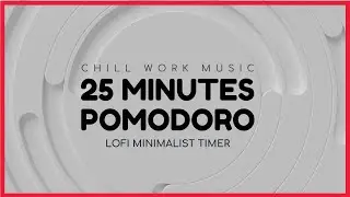 Pomodoro Timer - 25 min.  LoFi Focus Music - Minimalist Background