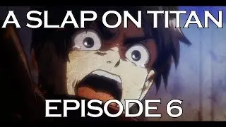 A SLAP ON TITAN 06: Stabbin' Cabin!
