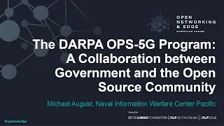 The DARPA OPS-5G Program: A Collaboration between Government and the Open Source C... Michael August