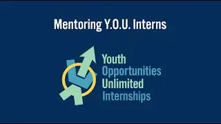 Mentoring Interns Through the Y.O.U. Internship Program