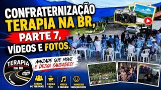 Confraternização Terapia na BR, parte 7,  Vídeos e Fotos.