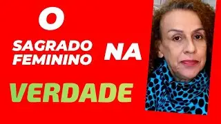 O que é o sagrado feminino!