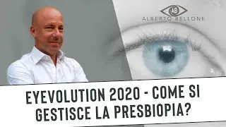 Dr. Bellone @ Eyevolution 2020 - Come si gestisce la presbiopia?