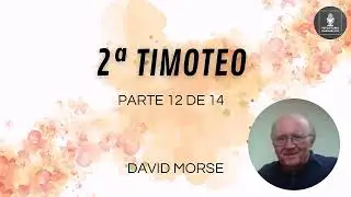 David Morse - 2&ordf; Timoteo - Parte 12