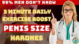 Prostate doctor explains: 3 Minute Daily Exercise To Boost Penis Size & Hardness!