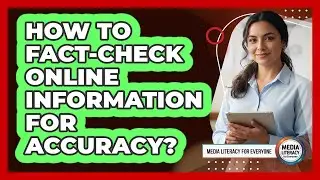 How To Fact-Check Online Information For Accuracy?