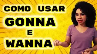 Verbos: GONNA e WANNA -  Contrações informais em inglês - Contractions