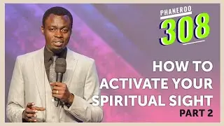 How To Activate Your Spiritual Sight - Part 2 | Phaneroo 308 with Apostle Grace Lubega