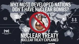 Why Most Developed Nations Don't Have Nuclear Bombs? Nuclear Treaty Explained