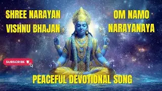Shree Narayan Vishnu Bhajan | Om Namo Bhagavate Vasudevaya | Divine Meditation Song