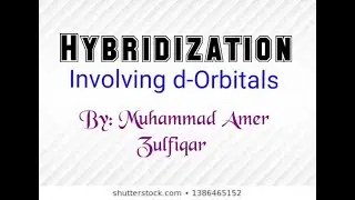 Hybridization involving d-orbitals (dsp2 , dsp3 ,d2sp3,  sp3d2 , sp3d3) by Muhammad Amer Zulfiqar