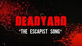 Deadyard - The Escapist Song