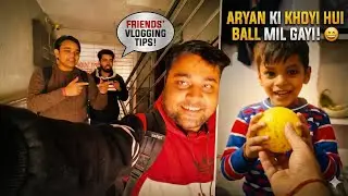 Vlogging Tips 💡 | Aryan ka Epic Reaction! 😍 Purani ball wapas mil gayi 🥎 | Daily Vlog