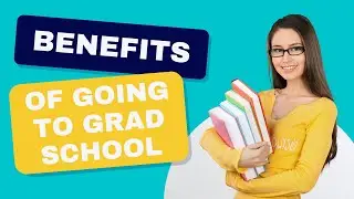 Benefits Of Going To Grad School | Pros Of Attending Graduate School | Is Grad School Worth It?