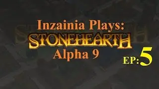 Inzainia Plays: Stonehearth A9 Ep 5 (Kicking Some Goblin Butt)