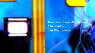 The Snail At The End Of The World Bass Playthrough