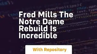 Fred mills the notre dame rebuild is incredible