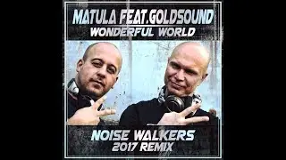 Matula feat. Goldsound - Wonderful World (Noise Walkers Remix)