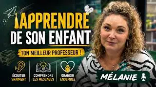🎓 APPRENDRE DE SON ENFANT - M&Eacute;LANIE