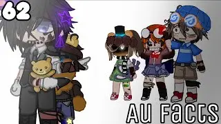 ||62 FNaF AU Facts||FNaF Gacha||