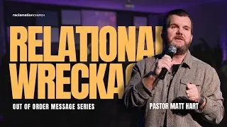 Out of Order  |  Part 6: Relational Wreckage  |  Pastor Matt Hart