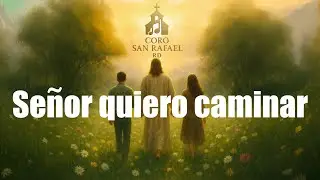 Señor quiero Caminar | Coro San Rafael RD