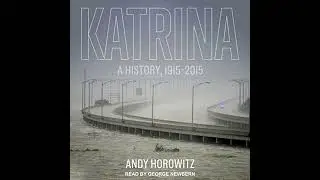 Katrina: A History, 1915-2015 by Andy Horowitz | Full Audiobook