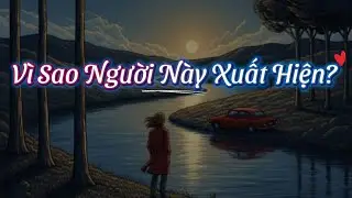 Vì Sao Người Này Xuất Hiện Trong Cuộc Đời Bạn Lúc Này? 
