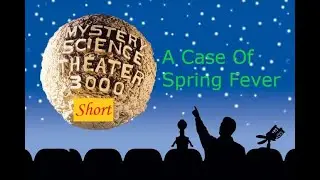MST3K Short: A Case of Spring Fever
