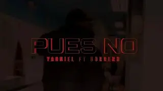 Pues no! @BORREROO x YADNIEL (VIDEO OFICIAL)