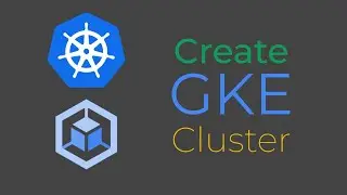 Create A GKE Cluster