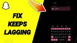 How To Fix keeps Lagging On Snapchat App 2025
