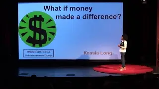 What if money made a difference? | Kassia Long | TEDxYouth@Columbus
