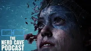 Hellblade Defies Expectations - The Nerd Cave Podcast Ep. 231 (Pt.1)