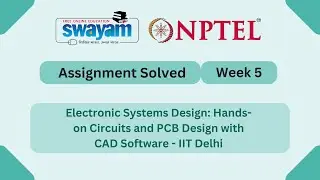 Electronic Systems Design Hands on Circuits and PCB Design with CAD Software Week 5 #nptel #myswayam