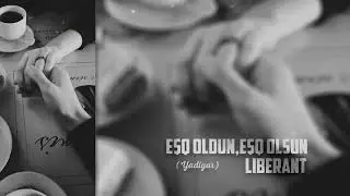 Liberant - Eşq Oldun Eşq olsun.....