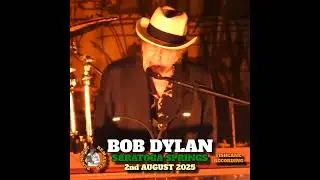 Bob Dylan ~ August 2, 2025 in Saratoga Springs, NY (A Fishcane & Bennyboy Production) - with Bonus