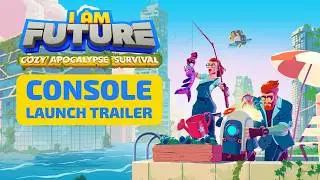 I Am Future - Console Release Trailer | Cozy Apocalypse Survival