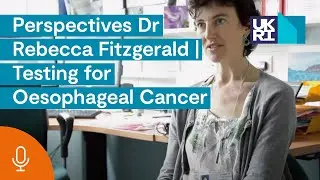 Perspectives Dr Rebecca Fitzgerald | Testing for Oesophageal Cancer