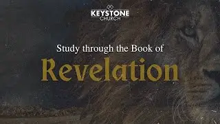 Revelation - Week 33 - Pastor Ed Arnold